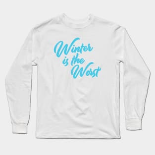 Winter is the Worst Long Sleeve T-Shirt